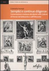 Semplici e continue diligenze. Conservazione e restauro dei dipinti nelle Gallerie di Firenze nel Settecento e nell'Ottocento