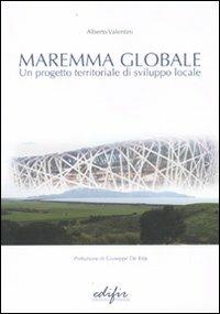Maremma globale. Un progetto territoriale di sviluppo locale - Alberto Valentini - Libro EDIFIR 2011, Varia | Libraccio.it