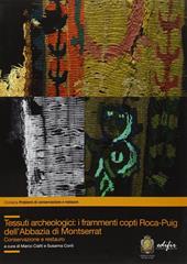 Tessuti archeologici. I frammenti copti Roca-Puig dell'Abbazia di Montserrat. Conservazione e restauro. Ediz. illustrata
