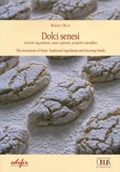 Dolci senesi. Antichi ingredienti, mani sapienti, prodotti sopraffini. Ediz. italiana e inglese