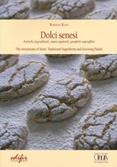 Dolci senesi. Antichi ingredienti, mani sapienti, prodotti sopraffini. Ediz. italiana e inglese