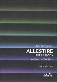 Allestire per la moda. Architettura, città, moda. Testo inglese a fronte - Riccardo Renzi - Libro EDIFIR 2011, Spazi di architettura | Libraccio.it