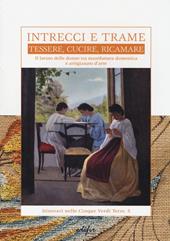 Intrecci e trame. Tessere, cucire, ricamare. Il lavoro delle donne tra manifattura domestica e artigianato d'arte