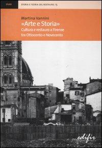 «Arte e storia». Cultura e restauro a Firenze tra Ottocento e Novecento - Martina Vannini - Libro EDIFIR 2011, Storia e teoria del restauro | Libraccio.it