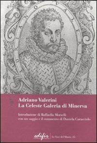 Adriano Valerini. La Celeste Galeria di Minerva  - Libro EDIFIR 2011, Le voci del museo | Libraccio.it