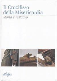 Il crocifisso della Misericordia. Storia e restauro  - Libro EDIFIR 2011, Esperienza di restauro | Libraccio.it