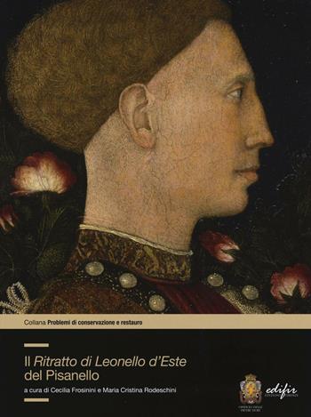 Il ritratto di Lionello d'Este di Pisanello. Ediz. a colori  - Libro EDIFIR 2017, Problemi di conservazione e restauro | Libraccio.it