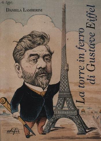 La torre in ferro di Gustave Eiffel - Daniela Lamberini - Libro EDIFIR 2012, Architettura | Libraccio.it