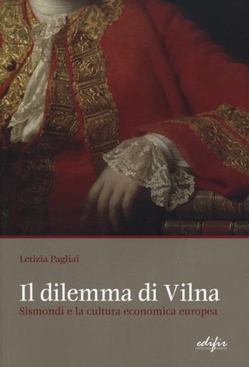 Il dilemma di Vilna. Sismondi e la cultura economica europea - Letizia Pagliai - Libro EDIFIR 2013, Varia | Libraccio.it