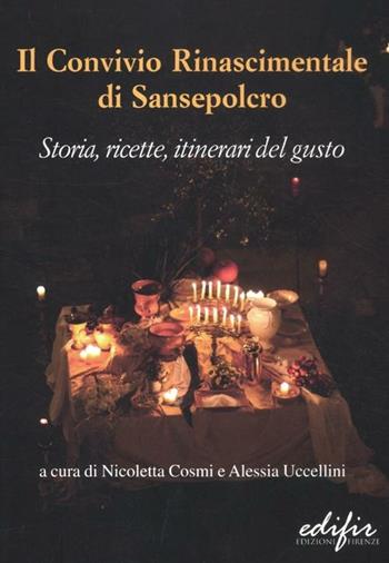 Il Convivio rinascimentale di Sansepolcro. Storia, ricette, itinerari del gusto  - Libro EDIFIR 2012 | Libraccio.it