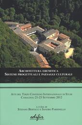 Architettura eremitica. Sistemi progettuali e paesaggi culturali. Atti del terzo Convegno internazionale di studi (Camaldoli, 21-23 settembre 2012)