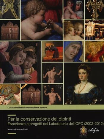 Per la conservazione dei dipinti. Esperienze e progetti del laboratorio dell'OPD (2002-2012)  - Libro EDIFIR 2013, Problemi di conservazione e restauro | Libraccio.it