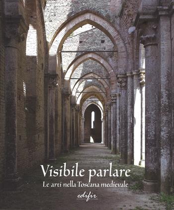 Visibile parlare. Le arti nella Toscana medievale  - Libro EDIFIR 2014, Storia delle arti in Toscana | Libraccio.it