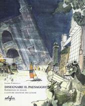 Disegnare il paesaggio. Esperienze di analisi e letture grafiche dei luoghi. Ediz. illustrata