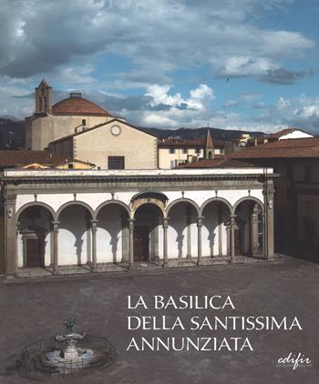 La basilica della Santissima Annunziata. Ediz. illustrata. Vol. 1: Dal Duecento al Cinquecento.  - Libro EDIFIR 2014, Studi e percorsi storico-artistici | Libraccio.it