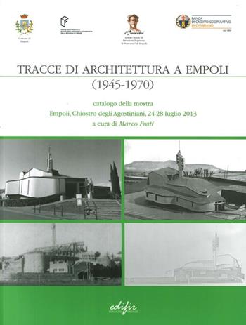 Tracce di architettura a Empoli (1945-1970). Catalogo della mostra (Empoli, 24-28 luglio 2013). Ediz. illustrata  - Libro EDIFIR 2013, Spazi di architettura | Libraccio.it