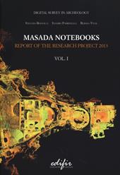 Masada notebooks. Report of the research project 2013. Ediz. illustrata. Vol. 1