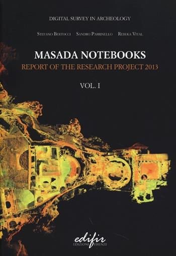 Masada notebooks. Report of the research project 2013. Ediz. illustrata. Vol. 1  - Libro EDIFIR 2013 | Libraccio.it