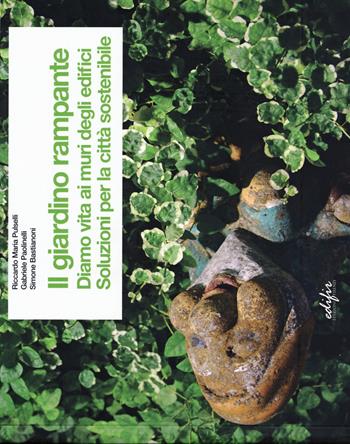 Il giardino rampante. Diamo vita ai muri degli edifici. Soluzioni per la città sostenibile. Ediz. italiana e inglese - Riccardo M. Pulselli, Gabriele Paolinelli, Simone Bastianoni - Libro EDIFIR 2014 | Libraccio.it