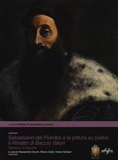 Sebastiano del Piombo e la pittura su pietra: il «Ritratto di Baccio Valori». Restauro e ricerche