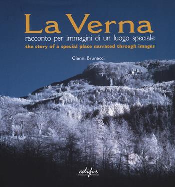 La Verna. Racconto per immagini di un luogo speciale. Ediz. italiana e inglese - Gianni Brunacci - Libro EDIFIR 2014 | Libraccio.it
