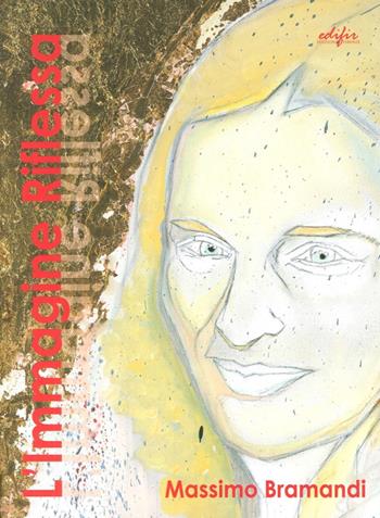 L' immagine riflessa. Ediz. illustrata - Massimo Bramandi - Libro EDIFIR 2014, Arte contemporanea | Libraccio.it