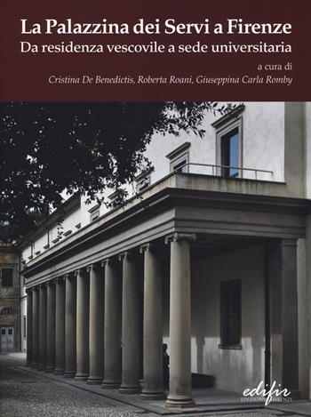 La palazzina dei Servi a Firenze. Da residenza vescovile a sede universitaria. Ediz. illustrata  - Libro EDIFIR 2014 | Libraccio.it
