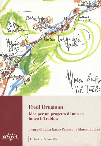 Fredi Drugman. Idee per un progetto di museo lungo il Trebbia  - Libro EDIFIR 2016, Le voci del museo | Libraccio.it