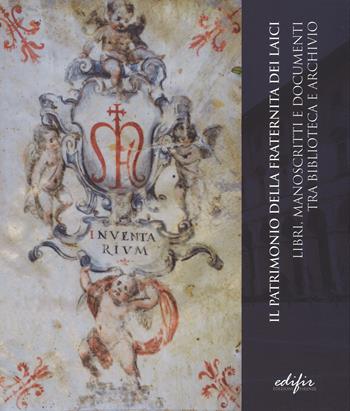 Il patrimonio della Fraternita dei laici. Libri, manoscritti e documenti tra biblioteca e archivio  - Libro EDIFIR 2015, Studi e percorsi storico-artistici | Libraccio.it