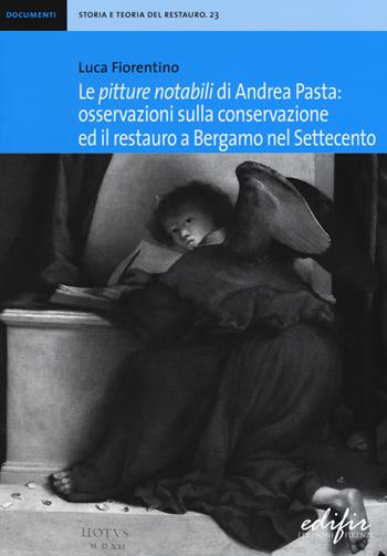 Le «pitture notabili» di Andrea Pasta. Osservazioni sulla conservazione ed il restauro a Bergamo nel Settecento - Luca Fiorentino - Libro EDIFIR 2015, Storia e teoria del restauro | Libraccio.it