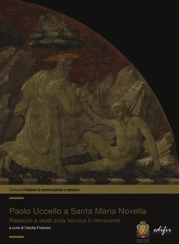 Paolo Uccello a Santa Maria Novella. Restauro e studi sulla tecnica in terraverde  - Libro EDIFIR 2021, Problemi di conservazione e restauro | Libraccio.it