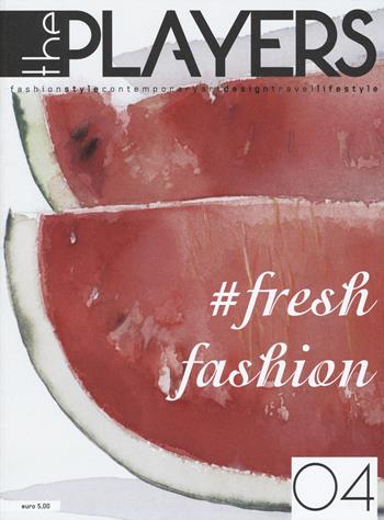 The players. Magazine. Fashion style, contemporary art, design, travel, lifestyle. Vol. 4: Fresh fashion.  - Libro EDIFIR 2015, Varia | Libraccio.it