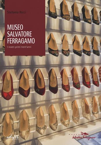 Museo Salvatore Ferragamo. I nostri primi trent'anni - Stefania Ricci - Libro EDIFIR 2015, FareMuseo.2 | Libraccio.it