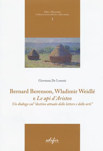 Bernard Berenson, Wladimir Weidlé, e «Le api d'Aristeo». Un dialogo sul «destino attuale delle lettere e delle arti» - Giovanna De Lorenzi - Libro EDIFIR 2015, Otto e Novecento | Libraccio.it