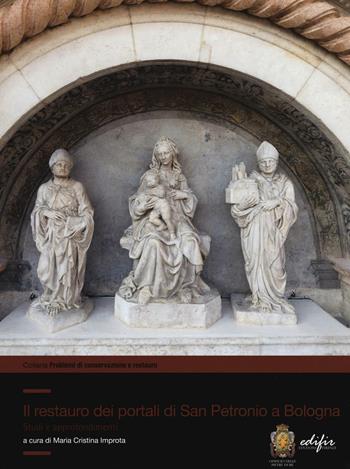 Il restauro dei portali di San Petronio a Bologna. Studi e approfondimenti. Ediz. illustrata  - Libro EDIFIR 2016, Problemi di conservazione e restauro | Libraccio.it