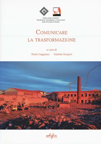 Comunicare la trasformazione  - Libro EDIFIR 2016, Spazi di architettura | Libraccio.it