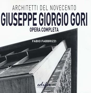 Giuseppe Giorgio Gori. Opera completa - Fabio Fabbrizzi - Libro EDIFIR 2016 | Libraccio.it