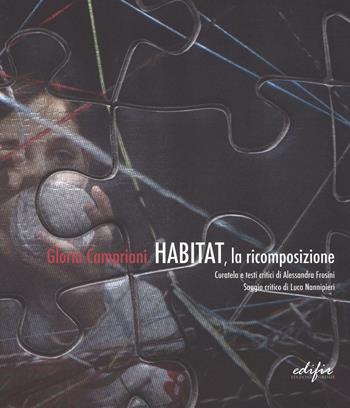 Gloria Campriani. Habitat, la ricomposizione. Catalogo della mostra (Certaldo, 13 febbraio-3 aprile 2016). Ediz. italiana e inglese  - Libro EDIFIR 2016, Arte contemporanea | Libraccio.it