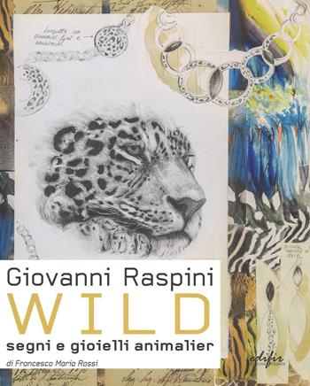 Giovanni Raspini Wild. Segni e gioielli animalier. Ediz. italiana e inglese - Francesco M. Rossi - Libro EDIFIR 2016 | Libraccio.it