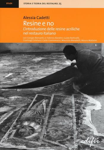 Resine e no. L'introduzione delle resine acriliche nel restauro italiano - Alessia Cadetti - Libro EDIFIR 2016, Storia e teoria del restauro | Libraccio.it