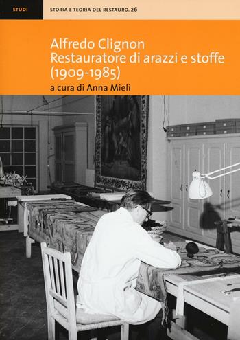 Alfredo Clignon restauratore di arazzi e stoffe (1909-1985)  - Libro EDIFIR 2016, Storia e teoria del restauro | Libraccio.it