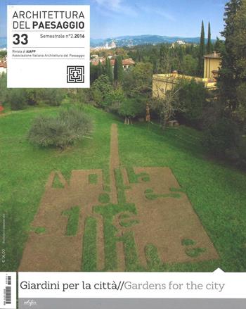 Architettura del paesaggio. Rivista semestrale dell'AIAPP Associazione Italiana di Architettura del Paesaggio. Ediz. multilingue. Vol. 33 - Anna Lambertini - Libro EDIFIR 2017, Studi, itinerari, memoria | Libraccio.it