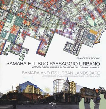 Samara e il suo paesaggio urbano. Metodologie di analisi e acquisizione dello spazio pubblico. Ediz. italiana e inglese - Francesca Picchio - Libro EDIFIR 2017, Disegno, rilievo, progettazione | Libraccio.it