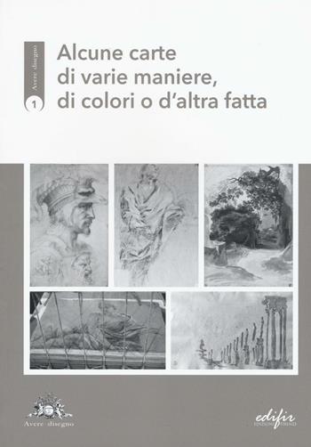 Alcune carte di varie maniere, di colori o d'altra fatta - Luca Fiorentino - Libro EDIFIR 2017, Avere disegno | Libraccio.it