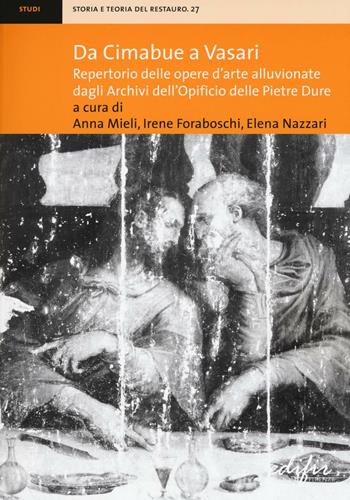 Da Cimabue a Vasari. Repertorio delle opere d'arte alluvionate dagli Archivi dell'Opificio delle Pietre Dure. Ediz. illustrata  - Libro EDIFIR 2017, Storia e teoria del restauro | Libraccio.it