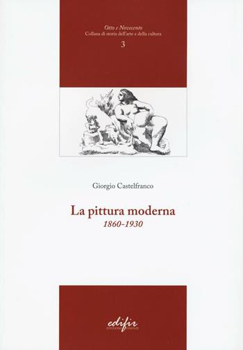 La pittura moderna (1860-1930). Ediz. illustrata - Giorgio Castelfranco - Libro EDIFIR 2017, Otto e Novecento | Libraccio.it