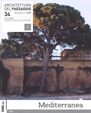 Architettura del paesaggio. Rivista semestrale dell'AIAPP Associazione Italiana di Architettura del Paesaggio. Vol. 34: Mediterranea  - Libro EDIFIR 2017 | Libraccio.it
