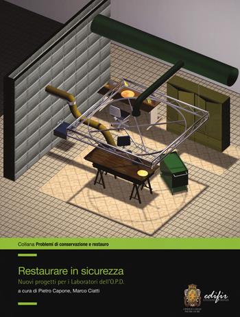 Restaurare in sicurezza. Nuovi progetti per i Laboratori dell’O.P.D.. Ediz. a colori  - Libro EDIFIR 2017, Problemi di conservazione e restauro | Libraccio.it