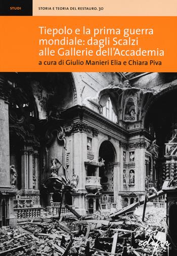 Tiepolo e la prima guerra mondiale: dagli Scalzi alle Gallerie dell'Accademia - Chiara Piva, Giulio Manieri Elia - Libro EDIFIR 2018, Storia e teoria del restauro | Libraccio.it