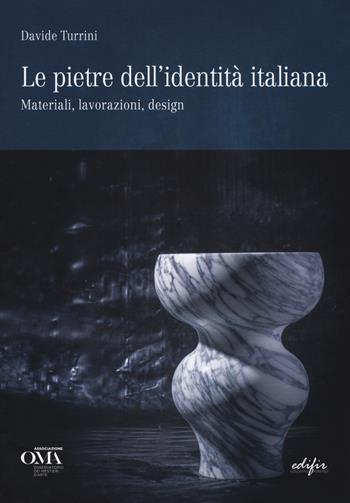 Le pietre dell'identità italiana. Materiali, lavorazioni, design. Ediz. italiana e inglese - Davide Turrini - Libro EDIFIR 2018, I Mestieri d'Arte.Quaderni di artigianato | Libraccio.it